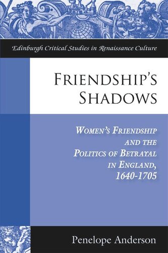Friendship's Shadows: Women's Friendship and the Politics of Betrayal in England, 1640-1705