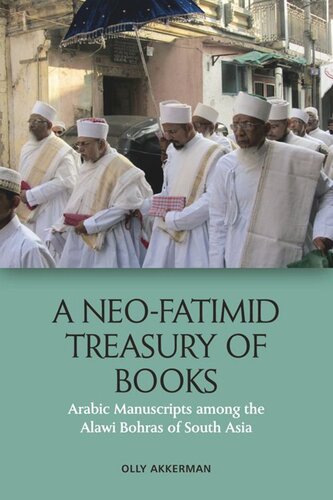 A Neo-Fatimid Treasury of Books: Arabic Manuscripts among the Alawi Bohras of South Asia