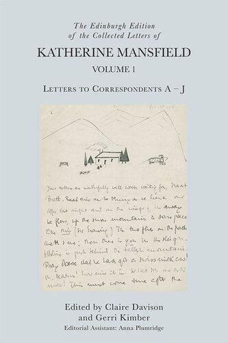 The Edinburgh Edition of the Collected Letters of Katherine Mansfield, Volume 1: Letters to Correspondents A – J