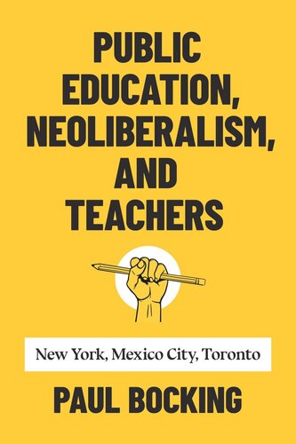 Public Education, Neoliberalism, and Teachers: New York, Mexico City, Toronto