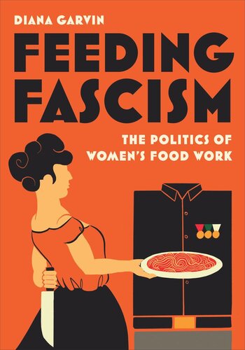 Feeding Fascism: The Politics of Women’s Food Work