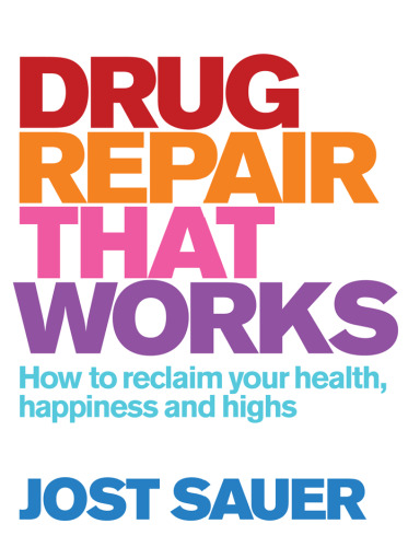 Drug Repair That Works: How to Reclaim Your Health, Happiness and Highs