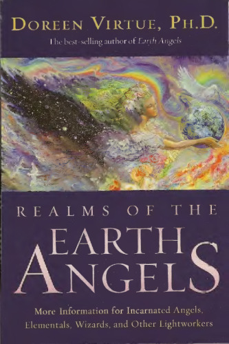 Realms of the Earth Angels: More Information for Incarnated Angels, Elementals, Wizards, and Other Lightworkers
