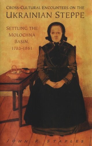 Cross-Cultural Encounters on the Ukrainian Steppe: Settling the Molochna Basin, 1784-1861