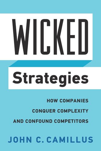 Wicked Strategies: How Companies Conquer Complexity and Confound Competitors