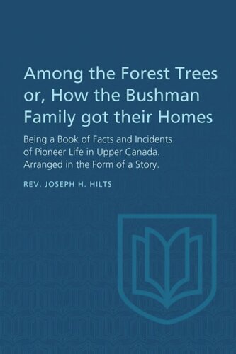 Among the Forest Trees or, A Book of Facts and Incidents of Pioneer Life in Upper Canada: Arranged in the Form of a Story