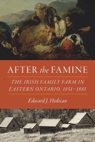 After the Famine: The Irish Family Farm in Eastern Ontario, 1851–1881