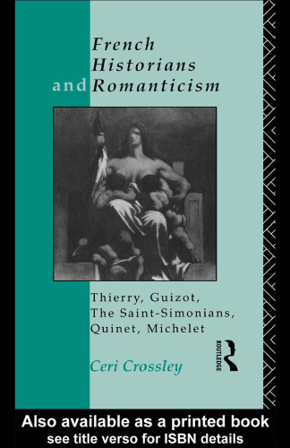 French Historians and Romanticism: Thierry, Guizot, the Saint-Simonians, Quinet, Michelet
