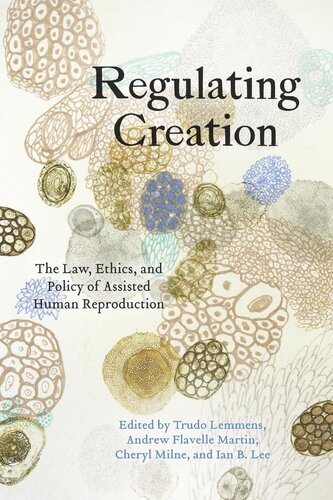 Regulating Creation: The Law, Ethics, and Policy of Assisted Human Reproduction