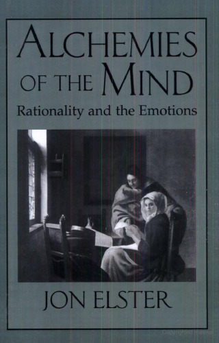 Alchemies of the Mind: Rationality and the Emotions