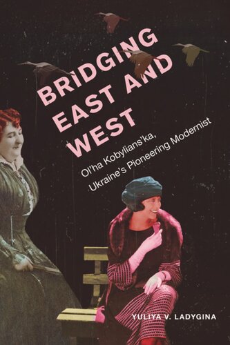 Bridging East and West: Ol’ha Kobylians’ka, Ukraine’s Pioneering Modernist