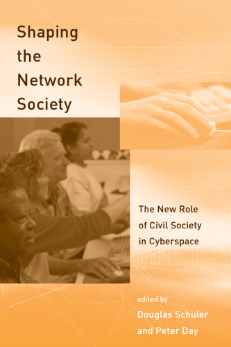 Shaping the Network Society: The New Role of Civil Society in Cyberspace