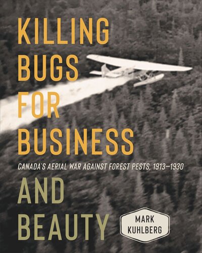 Killing Bugs for Business and Beauty: Canada’s Aerial War against Forest Pests, 1913–1930