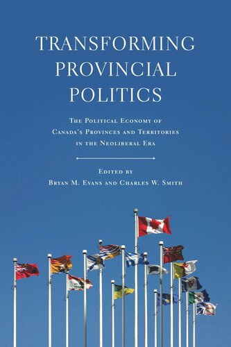 Transforming Provincial Politics: The Political Economy of Canada's Provinces and Territories in the Neoliberal Era