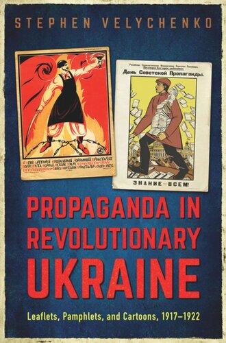 Propaganda in Revolutionary Ukraine: Leaflets, Pamphlets, and Cartoons, 1917–1922