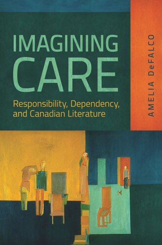 Imagining Care: Responsibility, Dependency, and Canadian Literature