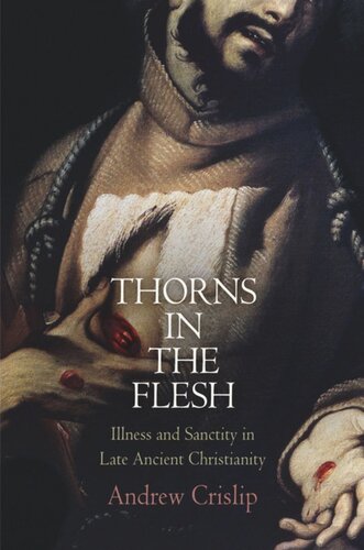 Thorns in the Flesh: Illness and Sanctity in Late Ancient Christianity