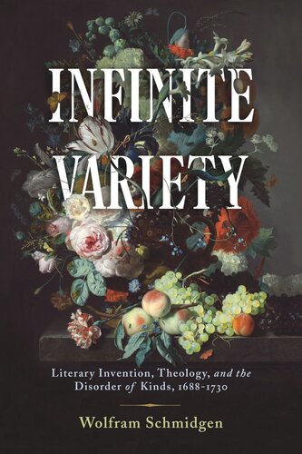 Infinite Variety: Literary Invention, Theology, and the Disorder of Kinds, 1688-1730