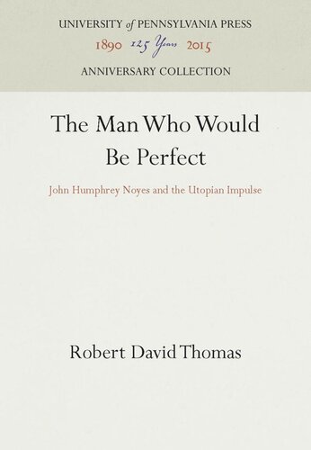 The Man Who Would Be Perfect: John Humphrey Noyes and the Utopian Impulse
