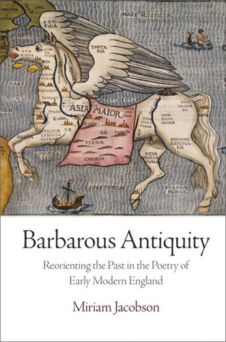 Barbarous Antiquity: Reorienting the Past in the Poetry of Early Modern England