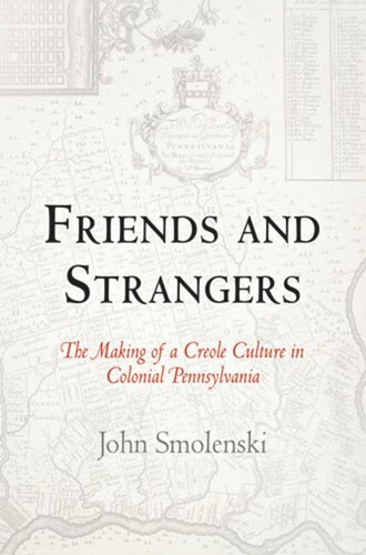 Friends and Strangers: The Making of a Creole Culture in Colonial Pennsylvania