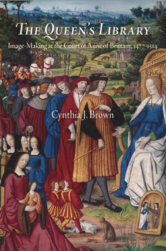 The Queen's Library: Image-Making at the Court of Anne of Brittany, 1477-1514