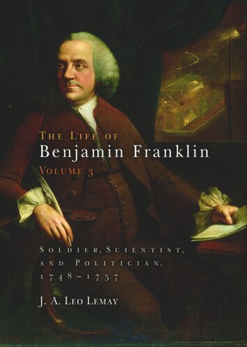 The Life of Benjamin Franklin. Volume 3 The Life of Benjamin Franklin, Volume 3: Soldier, Scientist, and Politician, 1748-1757