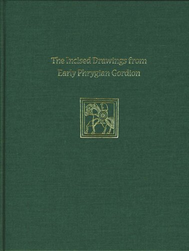 Incised Drawings from Early Phrygian Gordion: Gordion Special Studies IV