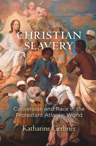 Christian Slavery: Conversion and Race in the Protestant Atlantic World