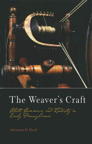 The Weaver's Craft: Cloth, Commerce, and Industry in Early Pennsylvania