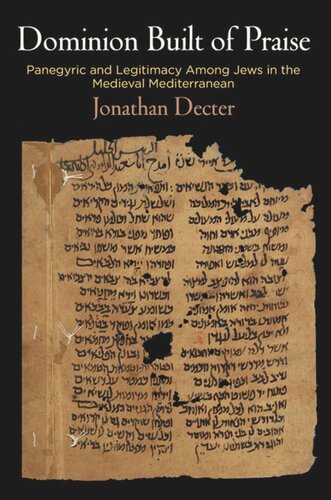 Dominion Built of Praise: Panegyric and Legitimacy Among Jews in the Medieval Mediterranean