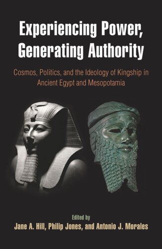 Experiencing Power, Generating Authority: Cosmos, Politics, and the Ideology of Kingship in Ancient Egypt and Mesopotamia