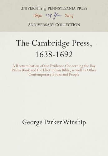 The Cambridge Press, 1638-1692: A Reexamination of the Evidence Concerning the Bay Psalm Book and the Eliot Indian Bible, as well as Other Contemporary Books and People