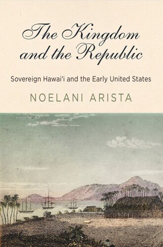 The Kingdom and the Republic: Sovereign Hawaiʻi and the Early United States