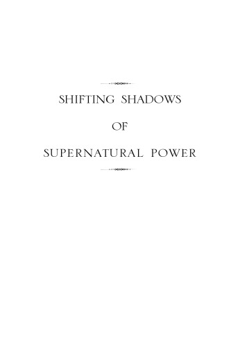 Shifting Shadow of Supernatural Power: A Prophetic Manual for Those Wanting to Move in God's Supernatural Power