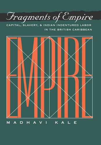 Fragments of Empire: Capital, Slavery, and Indian Indentured Labor in the British Caribbean
