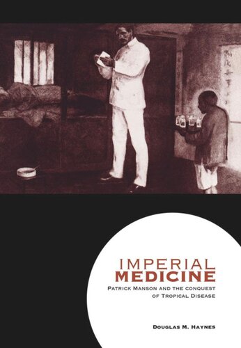 Imperial Medicine: Patrick Manson and the Conquest of Tropical Disease