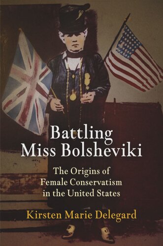 Battling Miss Bolsheviki: The Origins of Female Conservatism in the United States