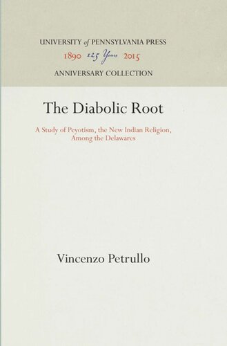 The Diabolic Root: A Study of Peyotism, the New Indian Religion, Among the Delawares