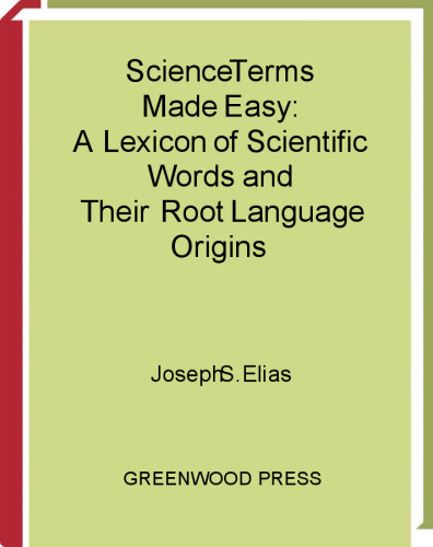 Science Terms Made Easy: A Lexicon of Scientific Words and Their Root Language Origins