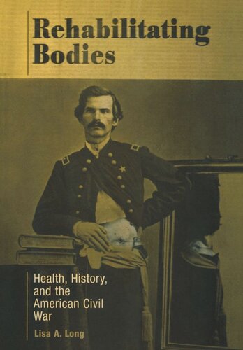 Rehabilitating Bodies: Health, History, and the American Civil War