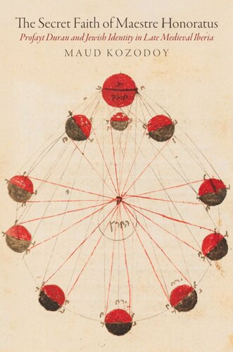 The Secret Faith of Maestre Honoratus: Profayt Duran and Jewish Identity in Late Medieval Iberia