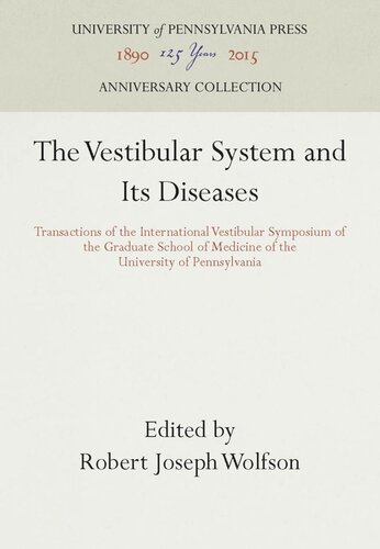 The Vestibular System and Its Diseases: Transactions of the International Vestibular Symposium of the Graduate School of Medicine of the University of Pennsylvania