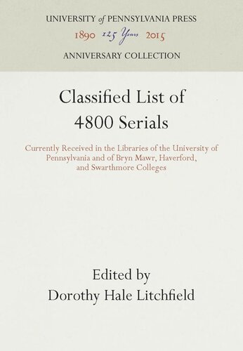 Classified List of 4800 Serials: Currently Received in the Libraries of the University of Pennsylvania and of Bryn Mawr, Haverford, and Swarthmore Colleges