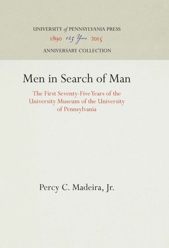 Men in Search of Man: The First Seventy-Five Years of the University Museum of the University of Pennsylvania