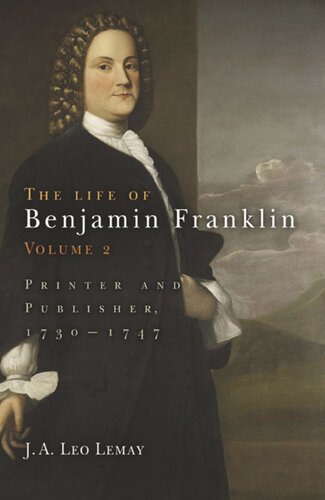 The Life of Benjamin Franklin. Volume 2 The Life of Benjamin Franklin, Volume 2: Printer and Publisher, 173-1747