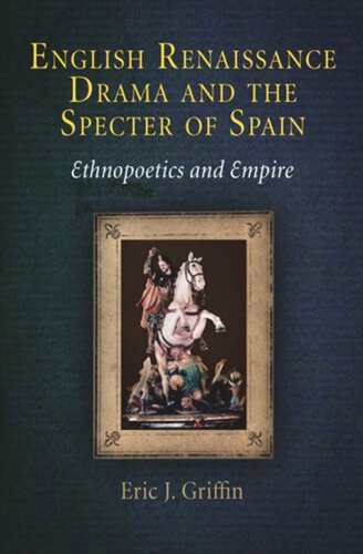 English Renaissance Drama and the Specter of Spain: Ethnopoetics and Empire