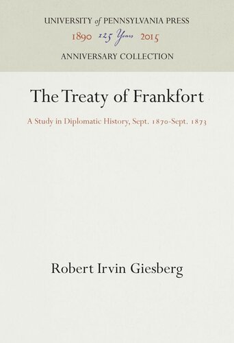 The Treaty of Frankfort: A Study in Diplomatic History, Sept. 187-Sept. 1873