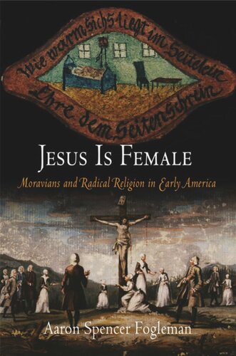 Jesus Is Female: Moravians and Radical Religion in Early America