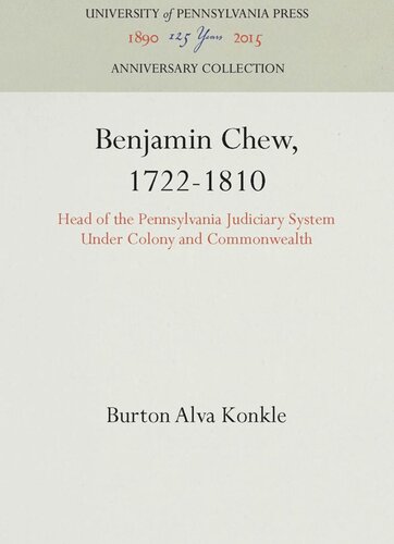 Benjamin Chew, 1722-1810: Head of the Pennsylvania Judiciary System Under Colony and Commonwealth